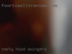 nasty hood swingers