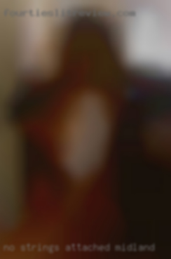no strings attached Midland MI housewives looking to fuck